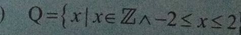  Q= x|x∈ Zwedge -2≤ x≤ 2