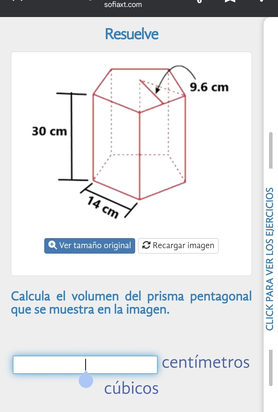 sofiaxt.com 
Resuelve 
Ver tamaño original Recargar imagen 
Calcula el volumen del prisma pentagonal 
que se muestra en la imagen. 
~ 
centímetros 
cúbicos