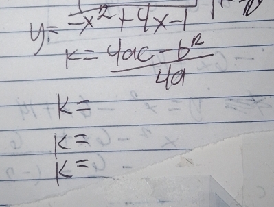 y_1= 1/-x^2+4x-1 
k= (4ac-b^2)/4a 
k=
k=
k=