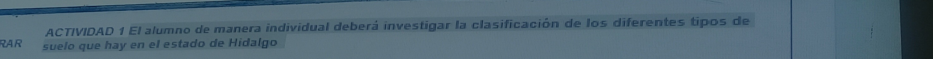 ACTIVIDAD 1 El alumno de manera individual deberá investigar la clasificación de los diferentes tipos de 
RAR suelo que hay en el estado de Hidalgo