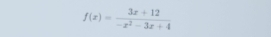 f(x)= (3x+12)/-x^2-3x+4 