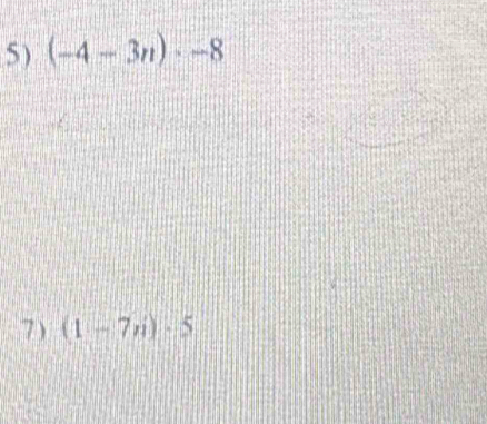 (-4-3n)· -8
7) (1-7n)· 5