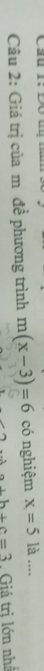 Giá trị của m đề phương trình m(x-3)=6 có nghiệm x=5 là ....
a+b+c=3 Giá trị lớn nhấ