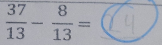  37/13 - 8/13 =