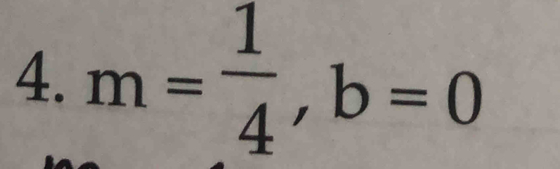 m= 1/4 , b=0