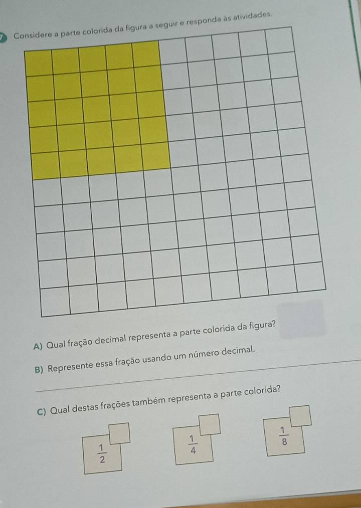 a   atividades.
A) Qual fração decimal representa a parte c
_B) Represente essa fração usando um número decimal.
C) Qual destas frações também representa a parte colorida?