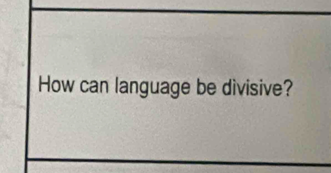 How can language be divisive?