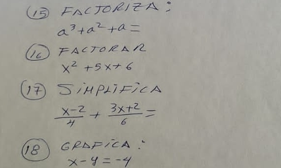 (S FACTORIZA:
a^3+a^2+a=
( FACTORAN
x^2+5x+6
( SiHPLiFicA
 (x-2)/4 + (3x+2)/6 =
(8) GRAFicA:
x-y=-4