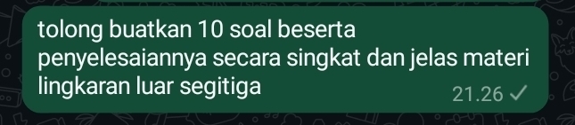 tolong buatkan 10 soal beserta 
penyelesaiannya secara singkat dan jelas materi 
0 lingkaran luar segitiga 21.26