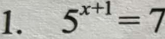 5^(x+1)=7