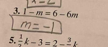 1-m=6-6m
5.  1/2 k-3=2-frac 3k