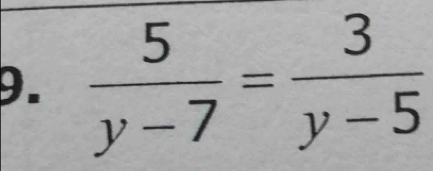  5/y-7 = 3/y-5 