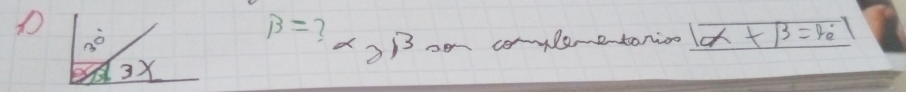 30°
B=
21^3 oen conplementoion |alpha +beta =90°|
34