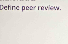 Define peer review.