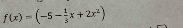 f(x)=(-5- 1/3 x+2x^2)