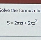 Solve the formula for
S=2π zt+5π z^2