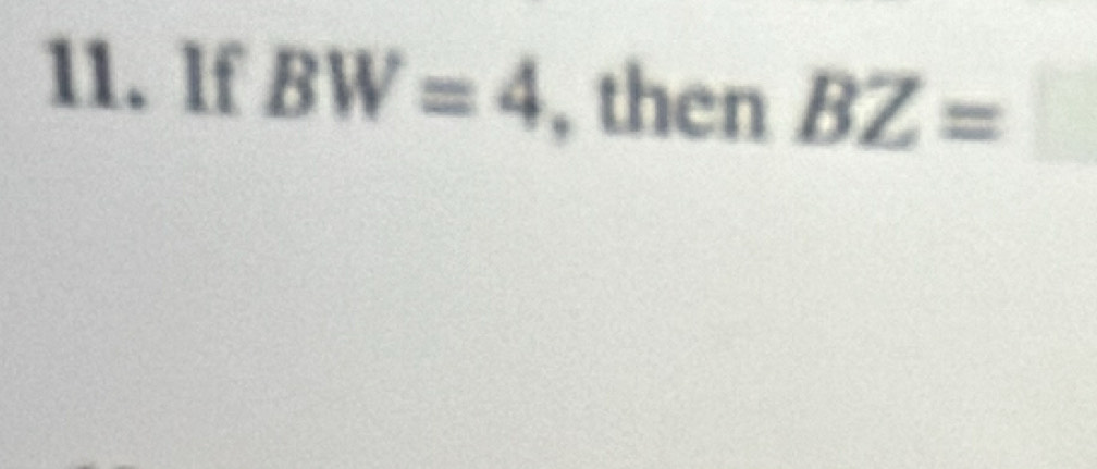 lf BW=4 , then BZ= ^ □°