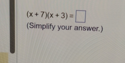 (x+7)(x+3)=□
(Simplify your answer.)