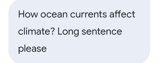 How ocean currents affect 
climate? Long sentence 
please