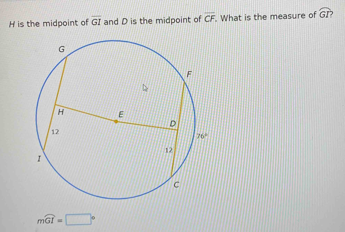 is the midpoint of overline GI and D is the midpoint of overline CF. What is the measure of widehat GI 2
mwidehat GI=□°