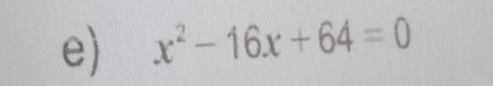 x^2-16x+64=0