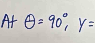 A+θ =90°, y=