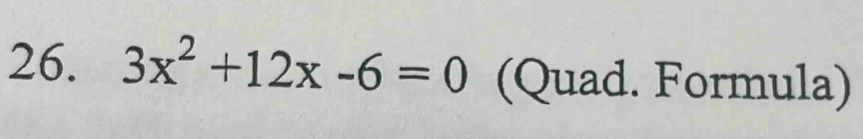 3x^2+12x-6=0 (Quad. Formula)