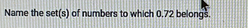 Name the set(s) of numbers to which 0.72 belongs.