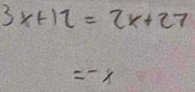 3x+12=2x+27
=-x