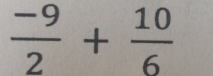  (-9)/2 + 10/6 