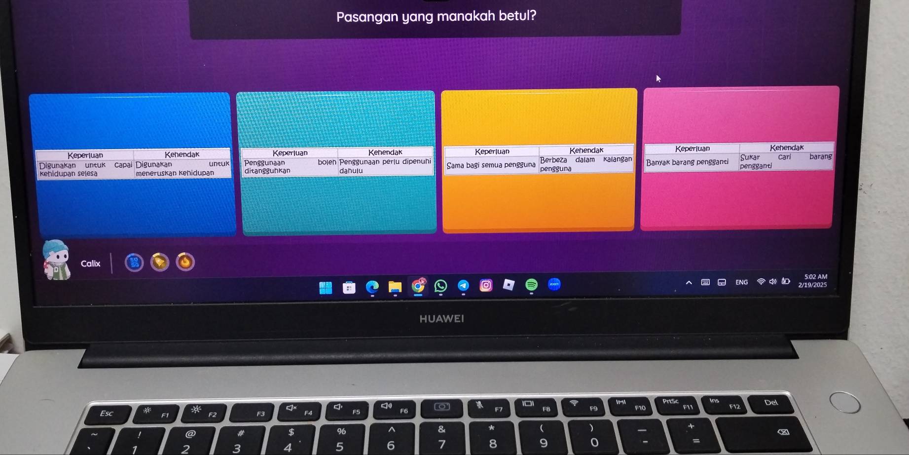 Pasangan yang manakah betul? 
Keperluan Kehendak Keperluan Kehendak Keperluan Kehendak 
Keperluan Kehendak 
Sukar barang 
Digunakan untuk capai Digunakan untuk bolen Penggunaan perlu dipenuni Sama bagi semua pengguna Berbeza dalam Kalangan Banyak barang pengganti pengganti 
Kehidupan selesa meneruskan Kehidupan ditangguhkar danulu 
HUAWEI
F8 F9 F1C F1 F12 Del 
Esc F3
% ^ 8
)
∞
3
5 6 7 8 9 0