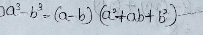 a^3-b^3=(a-b)(a^2+ab+b^2)