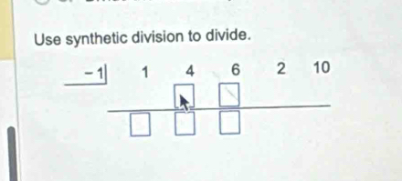 Use synthetic division to divide.