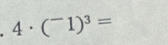 4· (^-1)^3=