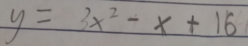 y=3x^2-x+16