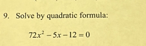 Solve by quadratic formula:
72x^2-5x-12=0