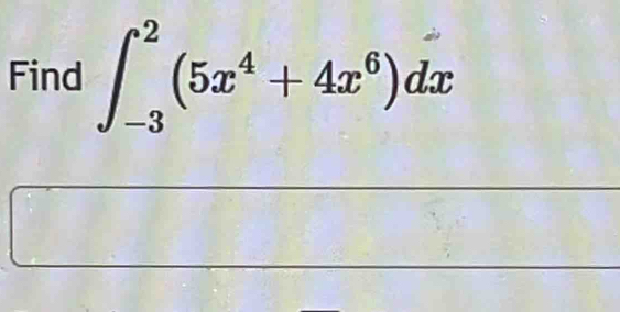 Find ∈t _(-3)^2(5x^4+4x^6)dx