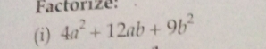 Factorize: 
(i) 4a^2+12ab+9b^2