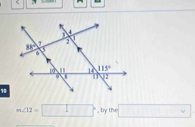 < SUBMI
10
 m∠ 12=□° , by the □ .