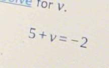 we for y.
5+v=-2