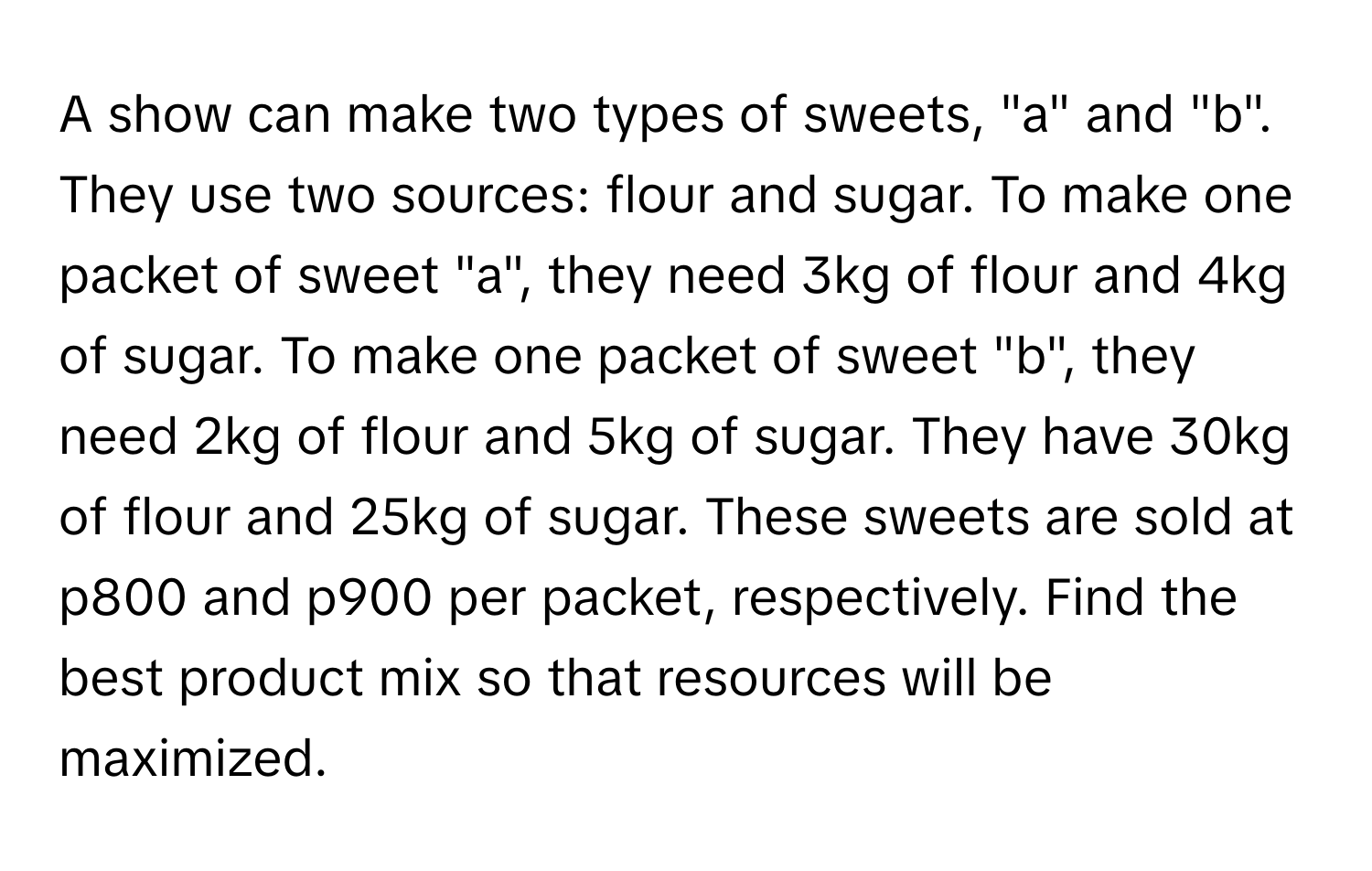 Solved: A show can make two types of sweets, 