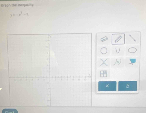 Graph the inequality.
y>-x^2-5
× 
Chack