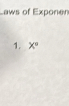 Laws of Exponen 
1. X°