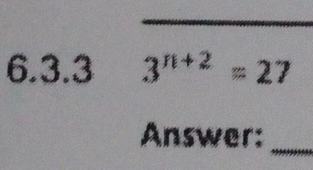 3^(n+2)=27
Answer: 
_