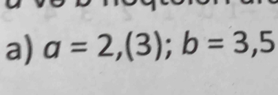 a=2,(3); b=3,5