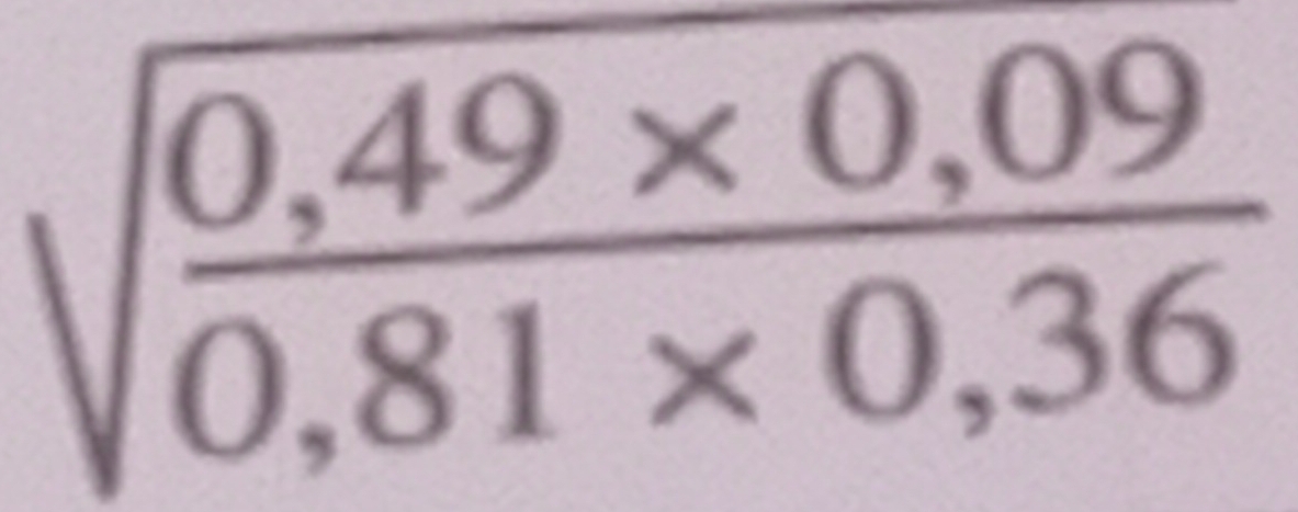 sqrt(frac 0,49* 0,09)0,81* 0,36