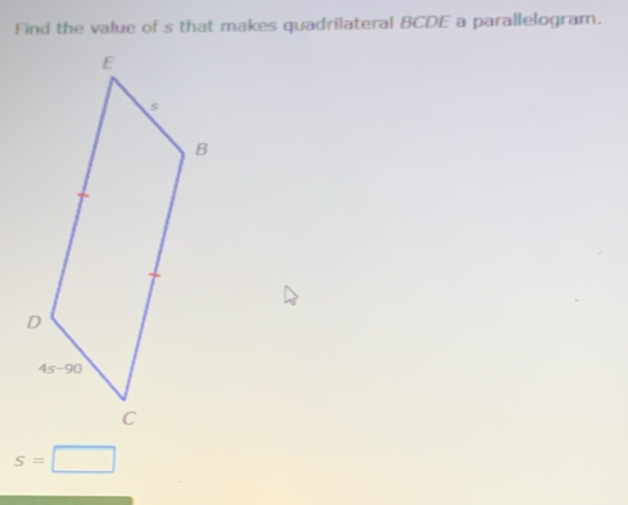 Find the value of s that makes quadrilateral BCDE a parallelogram.
s=□