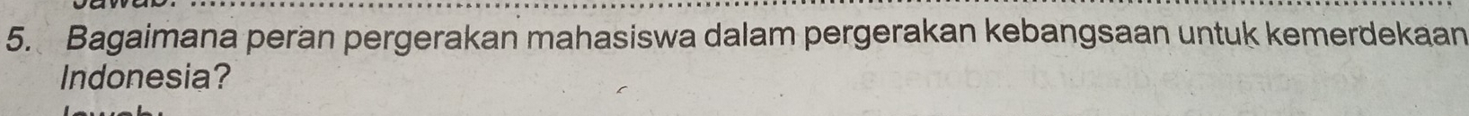 Bagaimana peran pergerakan mahasiswa dalam pergerakan kebangsaan untuk kemerdekaan 
Indonesia?