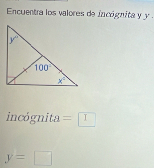 Encuentra los valores de incógnita y y .
incógnita =□
y=□