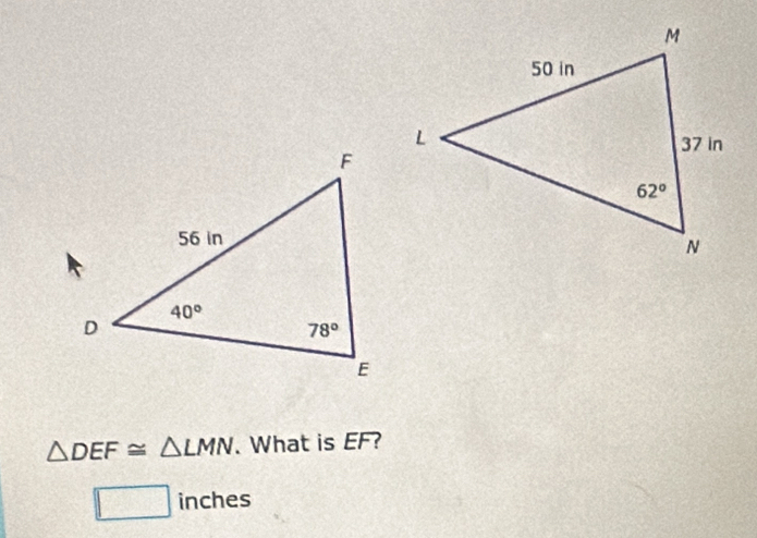 △ DEF≌ △ LMN. What is EF?
□ inches